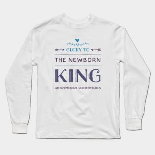 Glory to the newborn King Long Sleeve T-Shirt